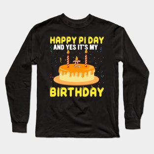 Funny math Happy pi day and yes it's my birthday Long Sleeve T-Shirt